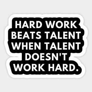 Hard work beats talent when talent doesn't work hard Sticker